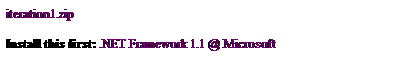 Text Box: iteration1.zip
 
Install this first: .NET Framework 1.1 @ Microsoft
